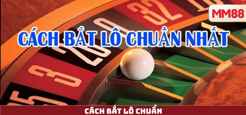 Cách Bắt Lô Chuẩn