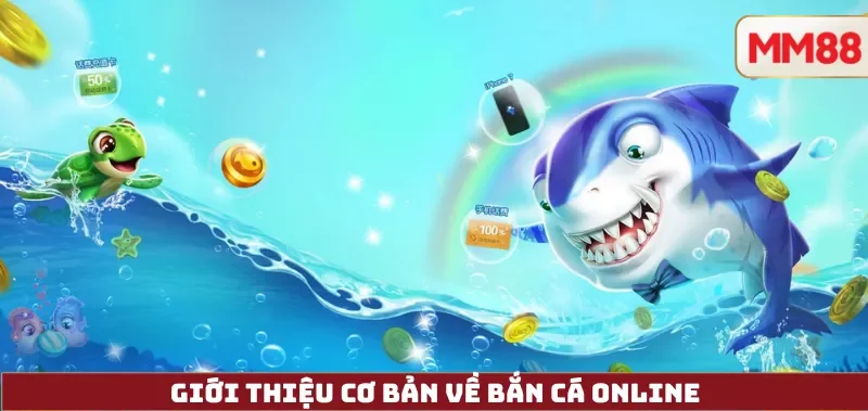 Bắn Cá Online – Hướng Dẫn Toàn Diện Cho Người Mới: Cơ Chế, Cách Chọn Nền Tảng, Nạp Rút Và Chơi An Toàn Tại MM88 3 Giới Thiệu Cơ Bản Về Bắn Cá Online