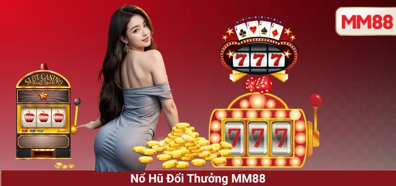 Nổ Hũ Đổi Thưởng MM88