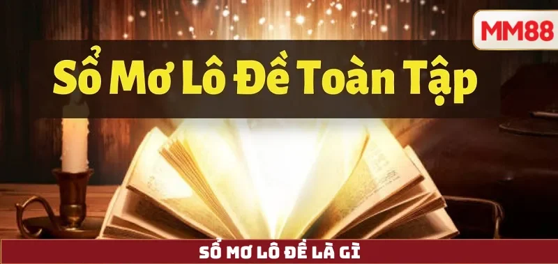 Sổ Mơ Lô Đề – Giải Mã Giấc Mơ Dưới Góc Nhìn Văn Hóa, Xác Suất Và Trách Nhiệm Cùng MM88 3 Sổ Mơ Lô Đề là gì